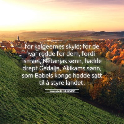 Picture 05 - Jeremia 41:18 NORSK - for kaldeernes skyld; for de var redde for dem, - Bible Verse Picture