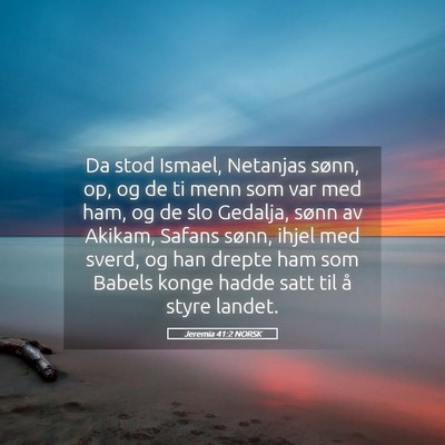 Picture 05 - Jeremia 41:2 NORSK - Da stod Ismael, Netanjas sønn, op, og de ti menn - Bible Verse Picture