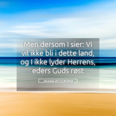 Picture 05 - Jeremia 42:13 NORSK - Men dersom I sier: Vi vil ikke bli i dette land, - Bible Verse Picture