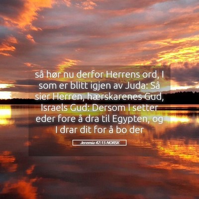 Picture 05 - Jeremia 42:15 NORSK - så hør nu derfor Herrens ord, I som er blitt - Bible Verse Picture
