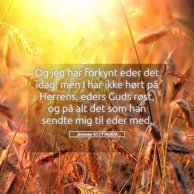 Picture 05 - Jeremia 42:21 NORSK - Og jeg har forkynt eder det idag; men I har ikke - Bible Verse Picture