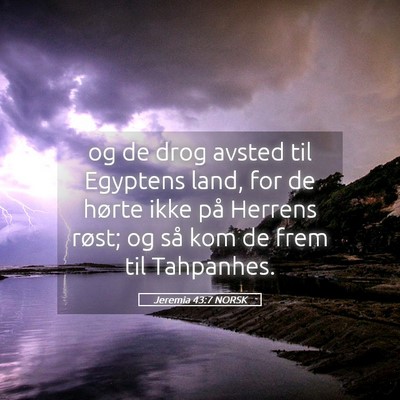 Picture 05 - Jeremia 43:7 NORSK - og de drog avsted til Egyptens land, for de - Bible Verse Picture