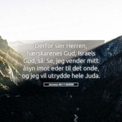 Picture 05 - Jeremia 44:11 NORSK - Derfor sier Herren, hærskarenes Gud, Israels - Bible Verse Picture