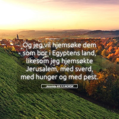 Picture 05 - Jeremia 44:13 NORSK - Og jeg vil hjemsøke dem som bor i Egyptens land, - Bible Verse Picture