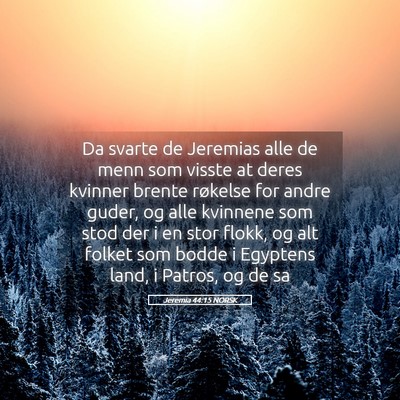 Picture 05 - Jeremia 44:15 NORSK - Da svarte de Jeremias alle de menn som visste at - Bible Verse Picture