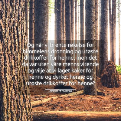 Picture 05 - Jeremia 44:19 NORSK - Og når vi brente røkelse for himmelens dronning - Bible Verse Picture