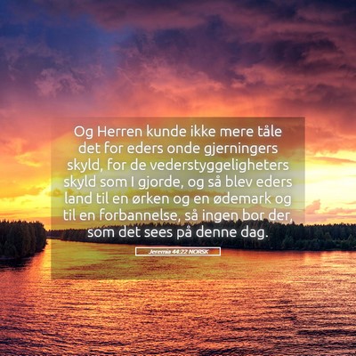 Picture 05 - Jeremia 44:22 NORSK - Og Herren kunde ikke mere tåle det for eders - Bible Verse Picture