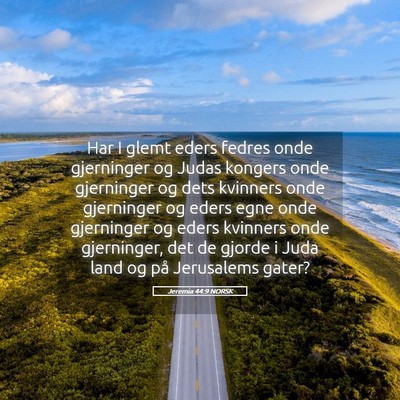Picture 05 - Jeremia 44:9 NORSK - Har I glemt eders fedres onde gjerninger og Judas - Bible Verse Picture
