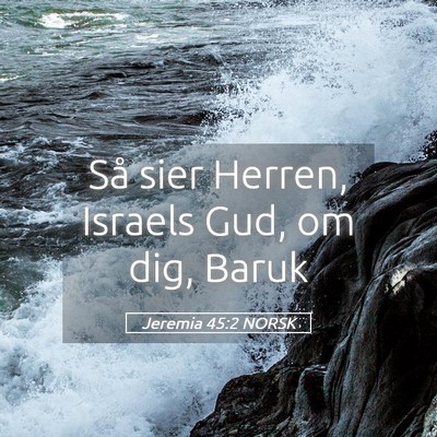 Picture 05 - Jeremia 45:2 NORSK - Så sier Herren, Israels Gud, om dig, - Bible Verse Picture