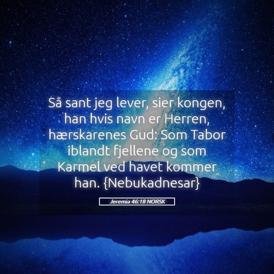 Picture 05 - Jeremia 46:18 NORSK - Så sant jeg lever, sier kongen, han hvis navn er - Bible Verse Picture