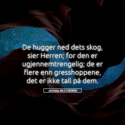Picture 05 - Jeremia 46:23 NORSK - De hugger ned dets skog, sier Herren; for den er - Bible Verse Picture