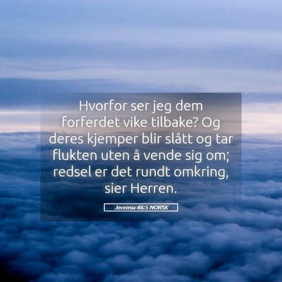Picture 05 - Jeremia 46:5 NORSK - Hvorfor ser jeg dem forferdet vike tilbake? Og - Bible Verse Picture