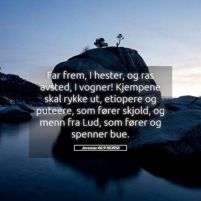 Picture 05 - Jeremia 46:9 NORSK - Far frem, I hester, og ras avsted, I vogner! - Bible Verse Picture