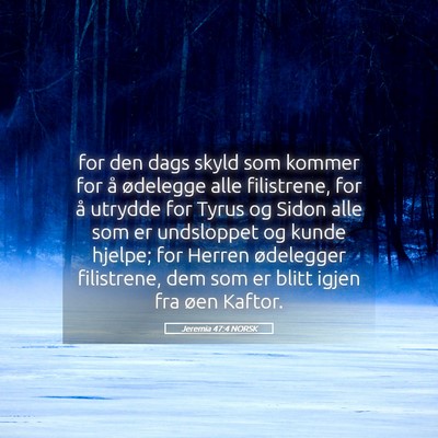 Picture 05 - Jeremia 47:4 NORSK - for den dags skyld som kommer for å ødelegge - Bible Verse Picture