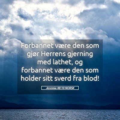 Picture 05 - Jeremia 48:10 NORSK - Forbannet være den som gjør Herrens gjerning - Bible Verse Picture