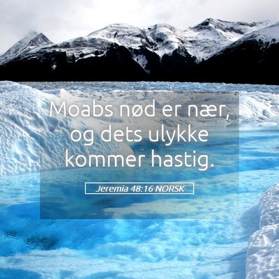 Picture 05 - Jeremia 48:16 NORSK - Moabs nød er nær, og dets ulykke kommer - Bible Verse Picture