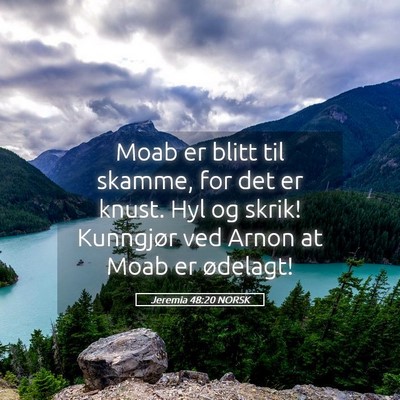 Picture 05 - Jeremia 48:20 NORSK - Moab er blitt til skamme, for det er knust. Hyl - Bible Verse Picture