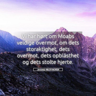 Picture 05 - Jeremia 48:29 NORSK - Vi har hørt om Moabs veldige overmot, om dets - Bible Verse Picture
