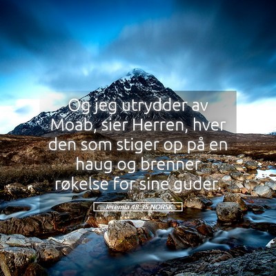 Picture 05 - Jeremia 48:35 NORSK - Og jeg utrydder av Moab, sier Herren, hver den - Bible Verse Picture