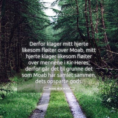 Picture 05 - Jeremia 48:36 NORSK - Derfor klager mitt hjerte likesom fløiter over - Bible Verse Picture