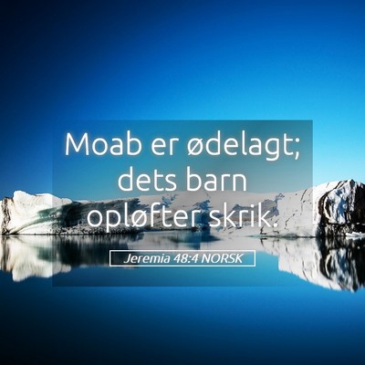 Picture 05 - Jeremia 48:4 NORSK - Moab er ødelagt; dets barn opløfter - Bible Verse Picture