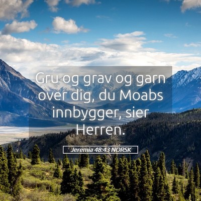Picture 05 - Jeremia 48:43 NORSK - Gru og grav og garn over dig, du Moabs innbygger, - Bible Verse Picture