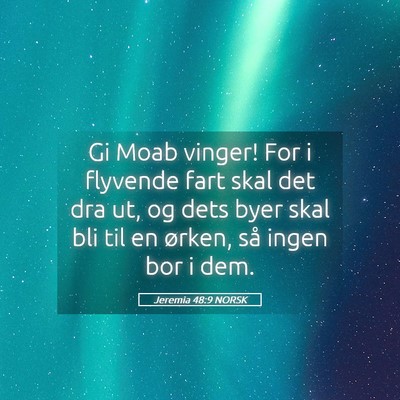 Picture 05 - Jeremia 48:9 NORSK - Gi Moab vinger! For i flyvende fart skal det dra - Bible Verse Picture