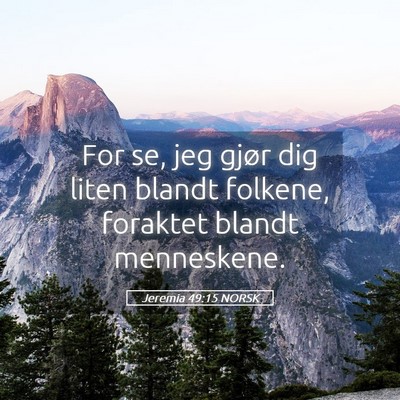 Picture 05 - Jeremia 49:15 NORSK - For se, jeg gjør dig liten blandt folkene, - Bible Verse Picture