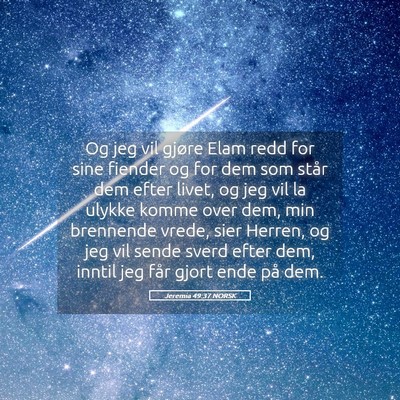 Picture 05 - Jeremia 49:37 NORSK - Og jeg vil gjøre Elam redd for sine fiender og - Bible Verse Picture
