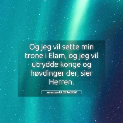Picture 05 - Jeremia 49:38 NORSK - Og jeg vil sette min trone i Elam, og jeg vil - Bible Verse Picture