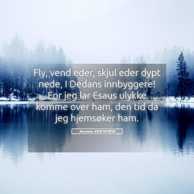 Picture 05 - Jeremia 49:8 NORSK - Fly, vend eder, skjul eder dypt nede, I Dedans - Bible Verse Picture
