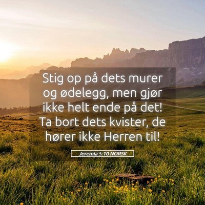 Picture 05 - Jeremia 5:10 NORSK - Stig op på dets murer og ødelegg, men gjør - Bible Verse Picture