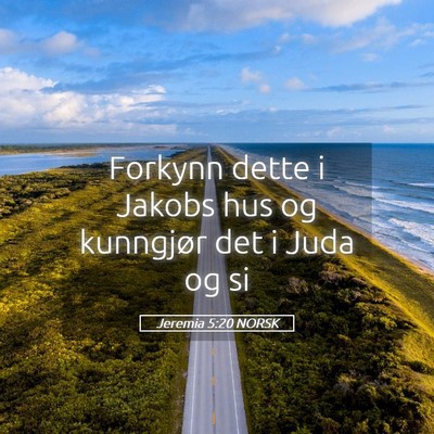 Picture 05 - Jeremia 5:20 NORSK - Forkynn dette i Jakobs hus og kunngjør det i - Bible Verse Picture