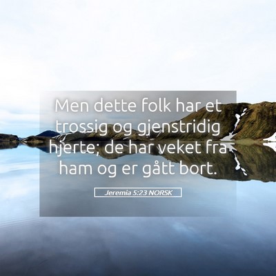 Picture 05 - Jeremia 5:23 NORSK - Men dette folk har et trossig og gjenstridig - Bible Verse Picture