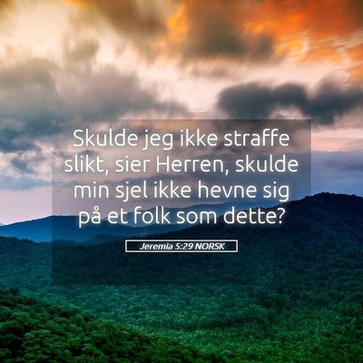 Picture 05 - Jeremia 5:29 NORSK - Skulde jeg ikke straffe slikt, sier Herren, - Bible Verse Picture