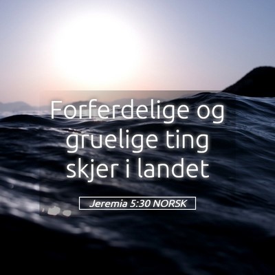Picture 05 - Jeremia 5:30 NORSK - Forferdelige og gruelige ting skjer i - Bible Verse Picture