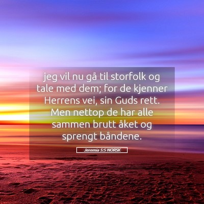 Picture 05 - Jeremia 5:5 NORSK - jeg vil nu gå til storfolk og tale med dem; for - Bible Verse Picture