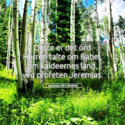 Picture 05 - Jeremia 50:1 NORSK - Dette er det ord Herren talte om Babel, om - Bible Verse Picture