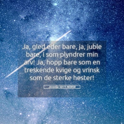 Picture 05 - Jeremia 50:11 NORSK - Ja, gled eder bare, ja, juble bare, I som - Bible Verse Picture