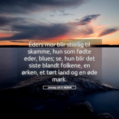 Picture 05 - Jeremia 50:12 NORSK - Eders mor blir storlig til skamme, hun som fødte - Bible Verse Picture
