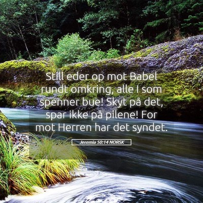 Picture 05 - Jeremia 50:14 NORSK - Still eder op mot Babel rundt omkring, alle I som - Bible Verse Picture