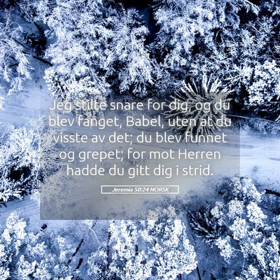 Picture 05 - Jeremia 50:24 NORSK - Jeg stilte snare for dig, og du blev fanget, - Bible Verse Picture