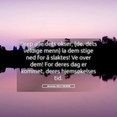 Picture 05 - Jeremia 50:27 NORSK - Drep alle dets okser, {de. dets veldige menn} la - Bible Verse Picture