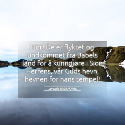 Picture 05 - Jeremia 50:28 NORSK - Hør! De er flyktet og undkommet fra Babels land - Bible Verse Picture