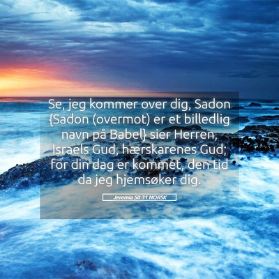Picture 05 - Jeremia 50:31 NORSK - Se, jeg kommer over dig, Sadon {Sadon (overmot) - Bible Verse Picture