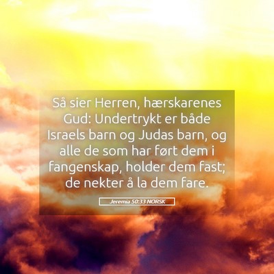 Picture 05 - Jeremia 50:33 NORSK - Så sier Herren, hærskarenes Gud: Undertrykt er - Bible Verse Picture