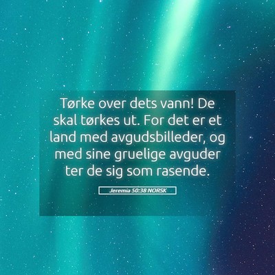 Picture 05 - Jeremia 50:38 NORSK - Tørke over dets vann! De skal tørkes ut. For - Bible Verse Picture