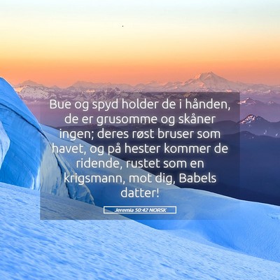 Picture 05 - Jeremia 50:42 NORSK - Bue og spyd holder de i hånden, de er grusomme - Bible Verse Picture