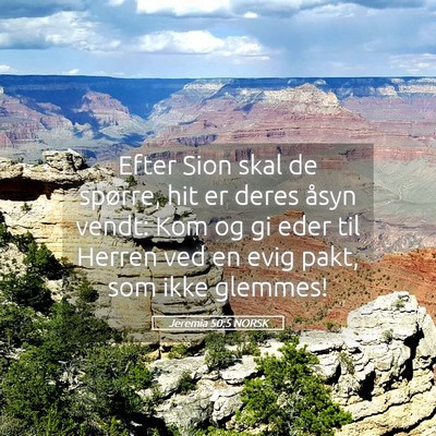 Picture 05 - Jeremia 50:5 NORSK - Efter Sion skal de spørre, hit er deres åsyn - Bible Verse Picture