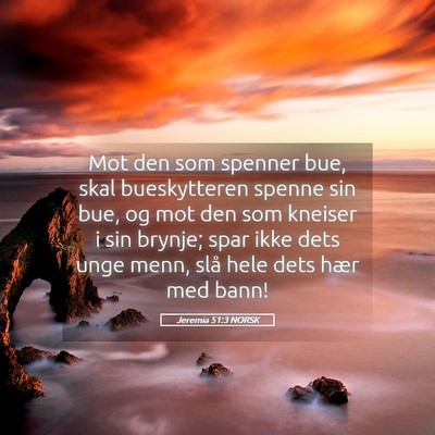 Picture 05 - Jeremia 51:3 NORSK - Mot den som spenner bue, skal bueskytteren spenne - Bible Verse Picture